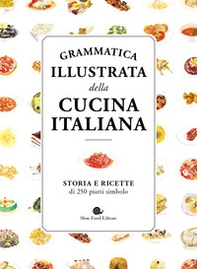 Grammatica illustrata della cucina italiana. Storia e ricette di 250 piatti simbolo - Librerie.coop Grammatica illustrata della cucina italiana. Storia e ricette di 250 piatti simbolo - Librerie.coop