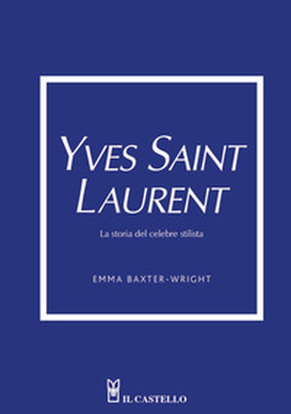 Yves Saint Laurent. La storia del celebre stilista - Librerie.coop Yves Saint Laurent. La storia del celebre stilista - Librerie.coop