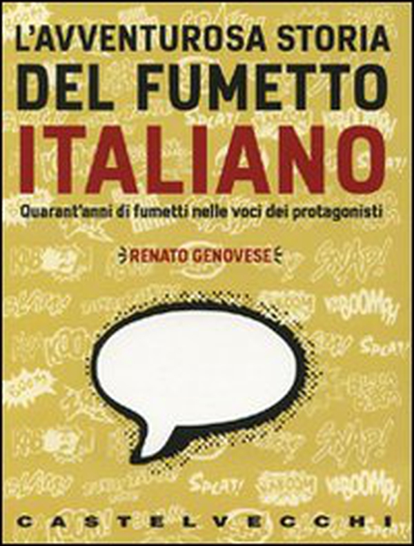 L'avventurosa storia del fumetto italiano. QUarant'anni di fumetti nelle voci dei protagonisti - Librerie.coop L'avventurosa storia del fumetto italiano. QUarant'anni di fumetti nelle voci dei protagonisti - Librerie.coop