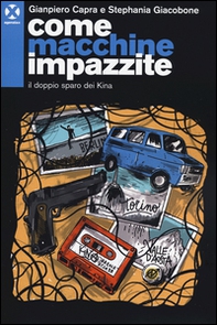 Come macchine impazzite. Il doppio sparo dei Kina - Librerie.coop