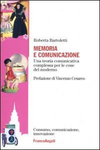 Memoria e comunicazione. Una teoria comunicativa complessa per le cose del moderno - Librerie.coop