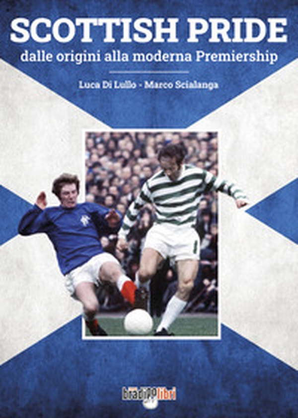 Scottish pride. Dalle origini alla moderna premiership - Librerie.coop Scottish pride. Dalle origini alla moderna premiership - Librerie.coop
