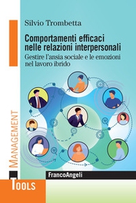 Comportamenti efficaci nelle relazioni interpersonali. Gestire l'ansia sociale e le emozioni nel lavoro ibrido - Librerie.coop