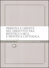 Persona e libertà nel dibattito tra bioetica laica e bioetica cattolica - Librerie.coop