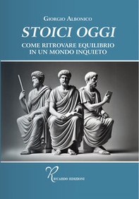Stoici oggi. Come ritrovare equilibrio in un mondo inquieto - Librerie.coop