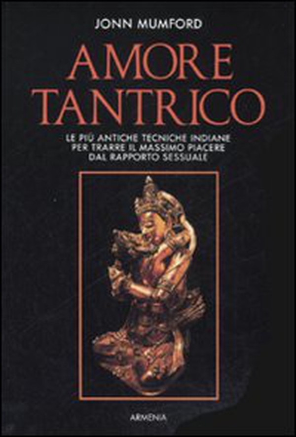 Amore tantrico. Le più antiche tecniche indiane per trarre il massimo piacere dal rapporto sessuale - Librerie.coop Amore tantrico. Le più antiche tecniche indiane per trarre il massimo piacere dal rapporto sessuale - Librerie.coop