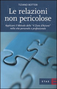 Le relazioni non pericolose. Applicare il metodo delle «4 zone d'azione» nella vita personale e professionale - Librerie.coop