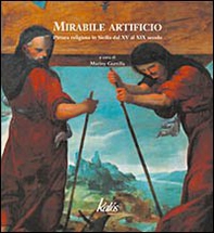 Mirabile artificio. Pittura religiosa in Sicilia dal XV al XIX secolo - Librerie.coop