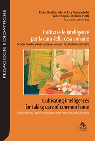 Coltivare le intelligenze per la cura della casa comune. Scenari transdisciplinari e processi formativi di cittadinanza terrestre - Librerie.coop