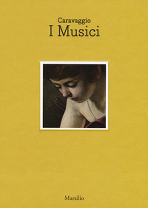 Caravaggio. I musici. Catalogo della mostra (Napoli, 6 maggio- luglio 2017). Ediz. italiana e inglese - Librerie.coop Caravaggio. I musici. Catalogo della mostra (Napoli, 6 maggio- luglio 2017). Ediz. italiana e inglese - Librerie.coop