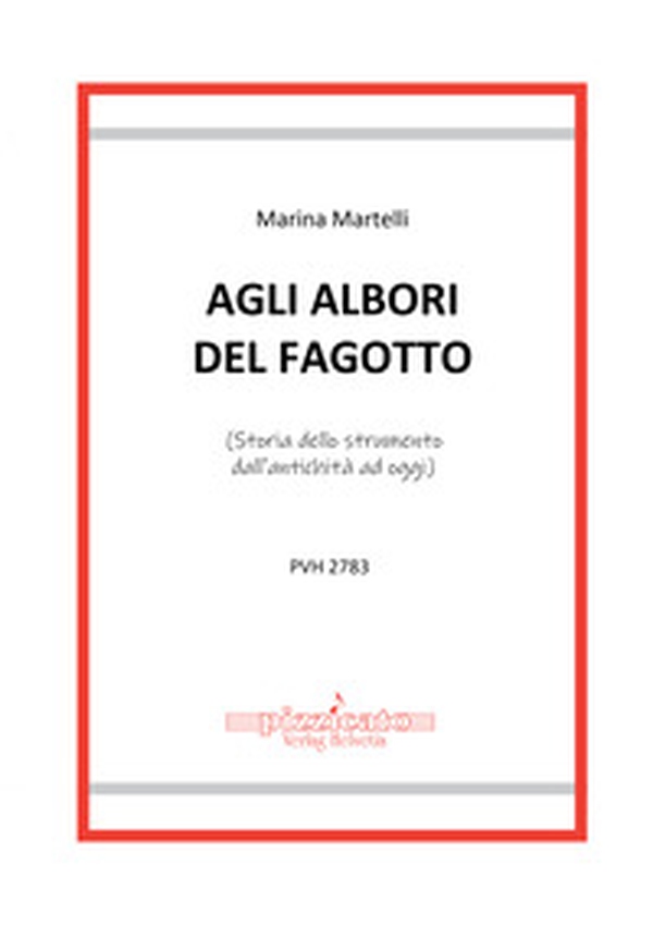 Agli alberi del fagotto. (Storia dello strumento dall'antichità ad oggi) - Librerie.coop