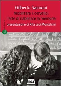 Mobilitare il cervello: l'arte di riabilitare la memoria - Librerie.coop