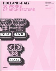 Holland-Italy. 10 works of architecture. Catalogo della mostra (18 maggio-1 luglio 2007). Ediz. inglese e italiana - Librerie.coop