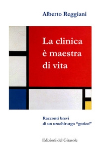 La clinica è maestra di vita. Racconti brevi di un urochirurgo «gotico» - Librerie.coop