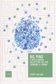 Big mind. L'intelligenza collettiva che può cambiare il mondo - Librerie.coop Big mind. L'intelligenza collettiva che può cambiare il mondo - Librerie.coop