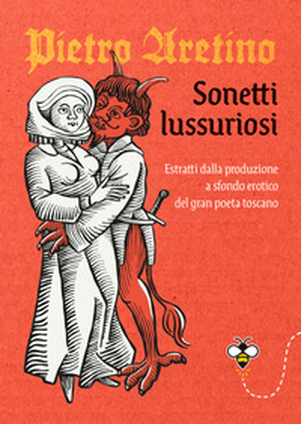 Sonetti lussuriosi. Estratti dalla produzione a sfondo erotico del gran poeta toscano - Librerie.coop Sonetti lussuriosi. Estratti dalla produzione a sfondo erotico del gran poeta toscano - Librerie.coop