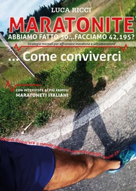 Maratonite. Abbiamo fatto 30... facciamo 42, 195? Strategie mentali per affrontare maratona e ultramaratona... Come conviverci - Librerie.coop
