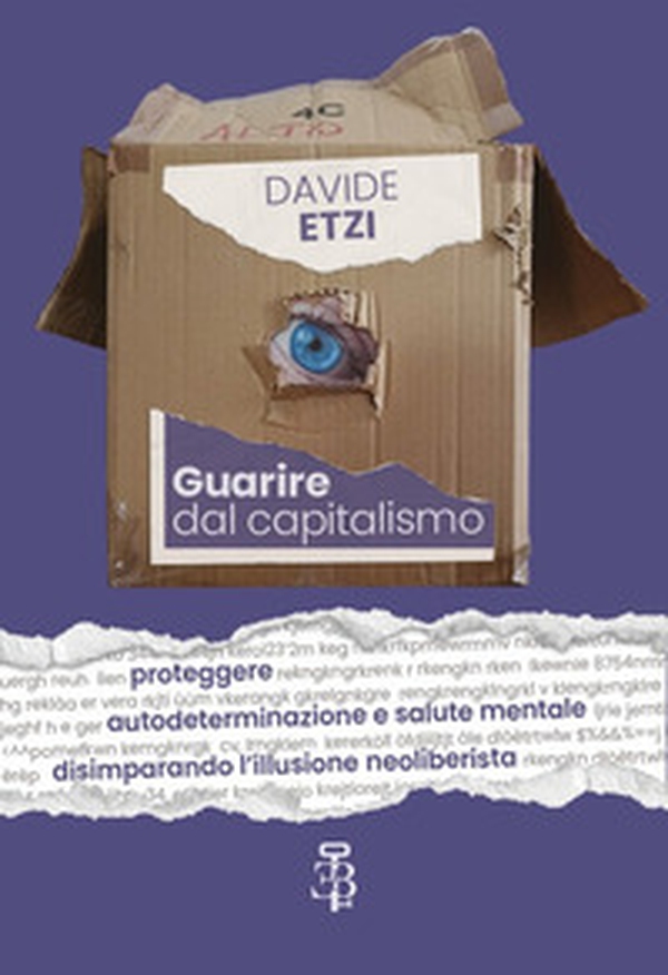 Guarire dal capitalismo. Proteggere autodeterminazione e salute mentale disimparando l'illusione neoliberista - Librerie.coop Guarire dal capitalismo. Proteggere autodeterminazione e salute mentale disimparando l'illusione neoliberista - Librerie.coop