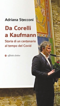Da Corelli a Kaufmann. Storia di un centenario al tempo del Covid - Librerie.coop Da Corelli a Kaufmann. Storia di un centenario al tempo del Covid - Librerie.coop