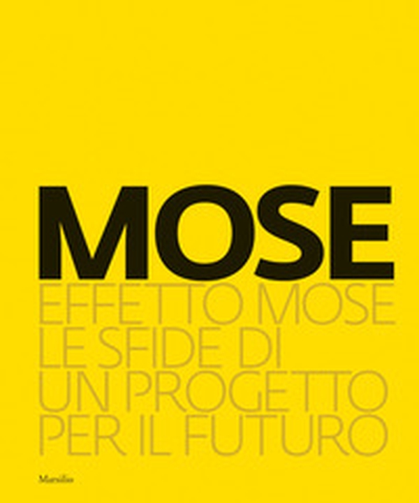 Effetto Mose. Le sfide di un progetto per il futuro - Librerie.coop Effetto Mose. Le sfide di un progetto per il futuro - Librerie.coop