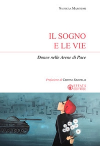 Il sogno e le vie. Donne nelle arene di pace - Librerie.coop