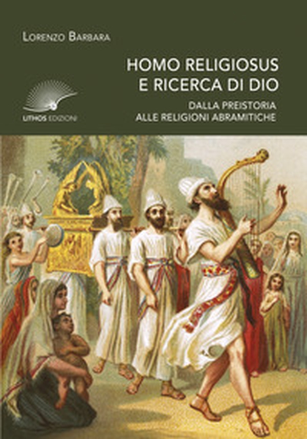 Homo religiosus e ricerca di Dio. Dalla preistoria alle religioni abramitiche - Librerie.coop Homo religiosus e ricerca di Dio. Dalla preistoria alle religioni abramitiche - Librerie.coop