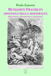 Benjamin Franklin apostolo della modernità. Massoneria, libertinismo o satanismo? - Librerie.coop