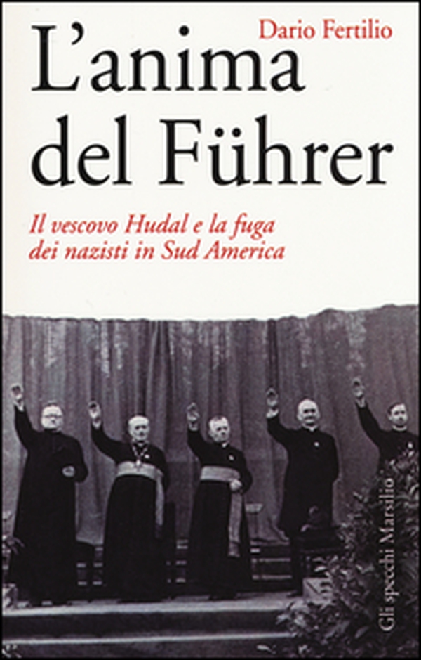 L'anima del Führer. Il vescovo Hudal e la fuga dei nazisti in Sud America - Librerie.coop L'anima del Führer. Il vescovo Hudal e la fuga dei nazisti in Sud America - Librerie.coop