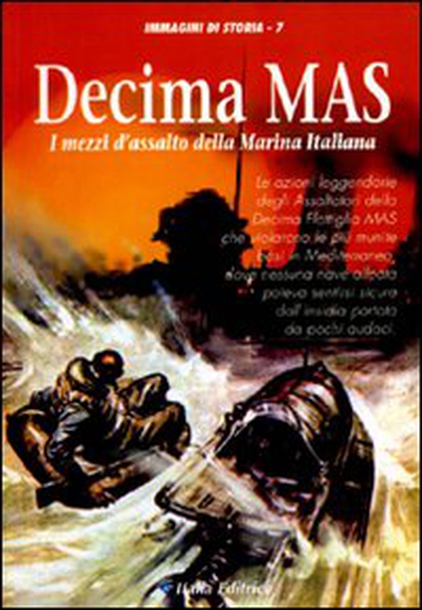 Decima Mas. I mezzi d'assalto della marina italiana - Librerie.coop Decima Mas. I mezzi d'assalto della marina italiana - Librerie.coop