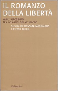 Il romanzo della libertà. Vasilij Grossman tra i classici del XX secolo - Librerie.coop