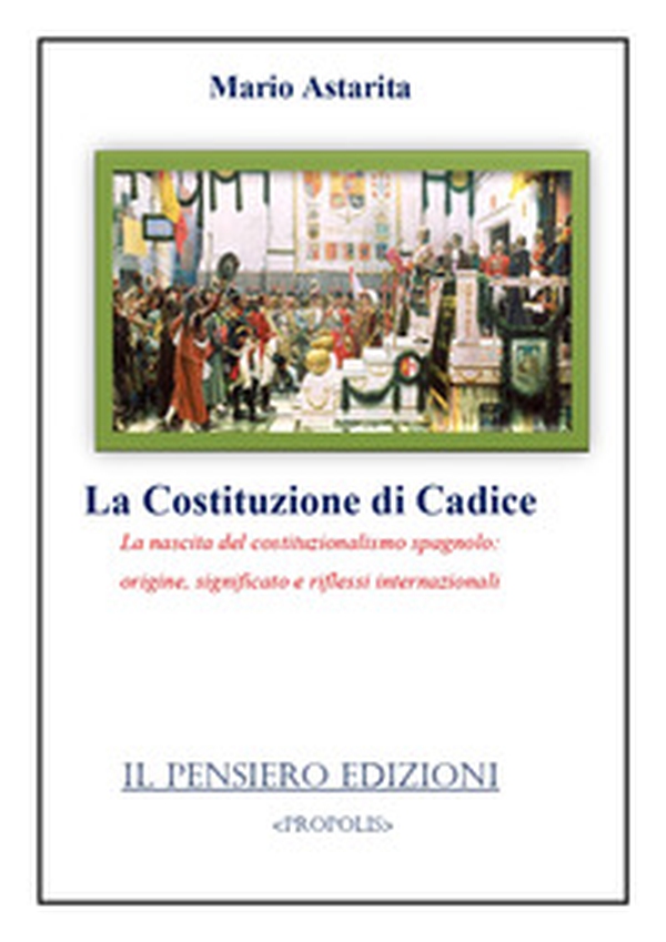 La Costituzione di Cadice. La nascita del costituzionalismo spagnolo: origine, significato e riflessi internazionali - Librerie.coop La Costituzione di Cadice. La nascita del costituzionalismo spagnolo: origine, significato e riflessi internazionali - Librerie.coop