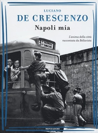 Napoli mia. L'anima della città raccontata da Bellavista - Librerie.coop Napoli mia. L'anima della città raccontata da Bellavista - Librerie.coop
