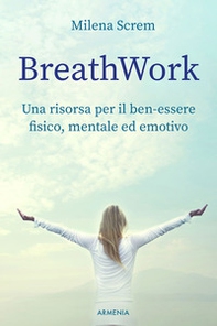 BreathWork. Una risorsa per il ben-essere fisico, mentale ed emotivo - Librerie.coop
