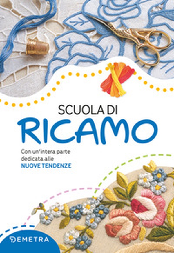 Scuola di ricamo. Con un'intera parte dedicata alle nuove tendenze - Librerie.coop Scuola di ricamo. Con un'intera parte dedicata alle nuove tendenze - Librerie.coop