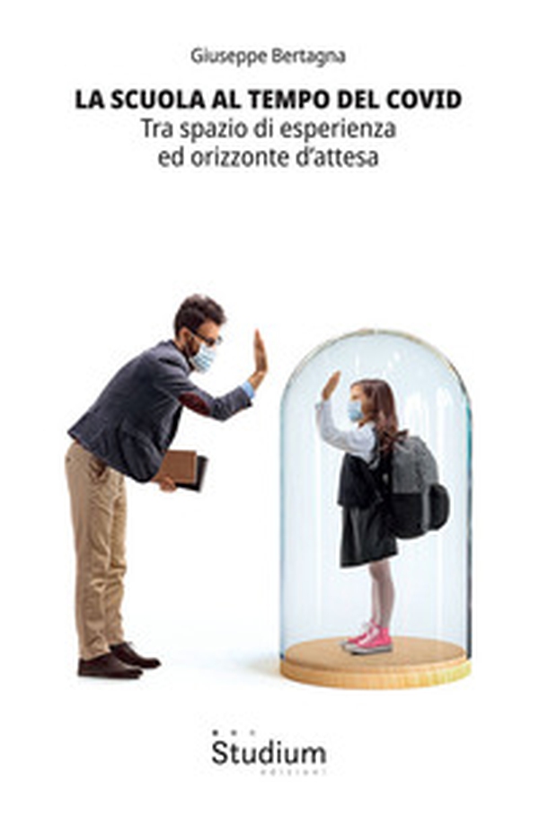 La scuola al tempo del Covid. Tra spazio di esperienza ed orizzonte d'attesa - Librerie.coop La scuola al tempo del Covid. Tra spazio di esperienza ed orizzonte d'attesa - Librerie.coop