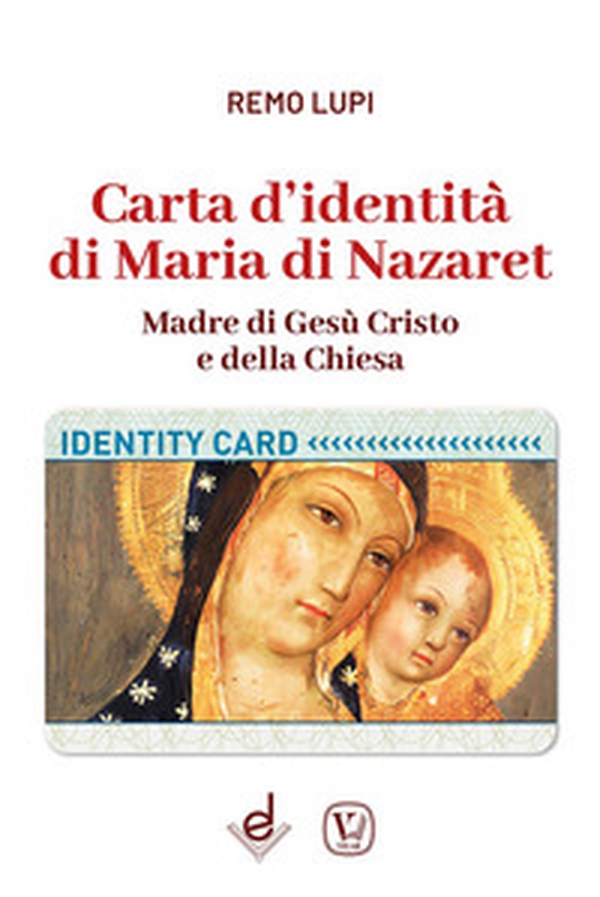 Carta d'identità di Maria di Nazaret. Madre di Gesù Cristo e della Chiesa - Librerie.coop
