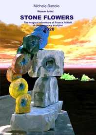 Woman artist. Stone flowers. The magical adventure of Franca Frittelli a contemporary sculptor 2020 - Librerie.coop