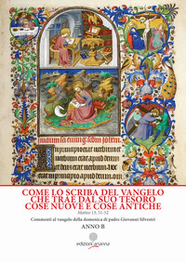 Come lo scriba del Vangelo che trae dal suo tesoro cose nuove e cose antiche. Matteo 13. 51-52. Anno B - Librerie.coop Come lo scriba del Vangelo che trae dal suo tesoro cose nuove e cose antiche. Matteo 13. 51-52. Anno B - Librerie.coop