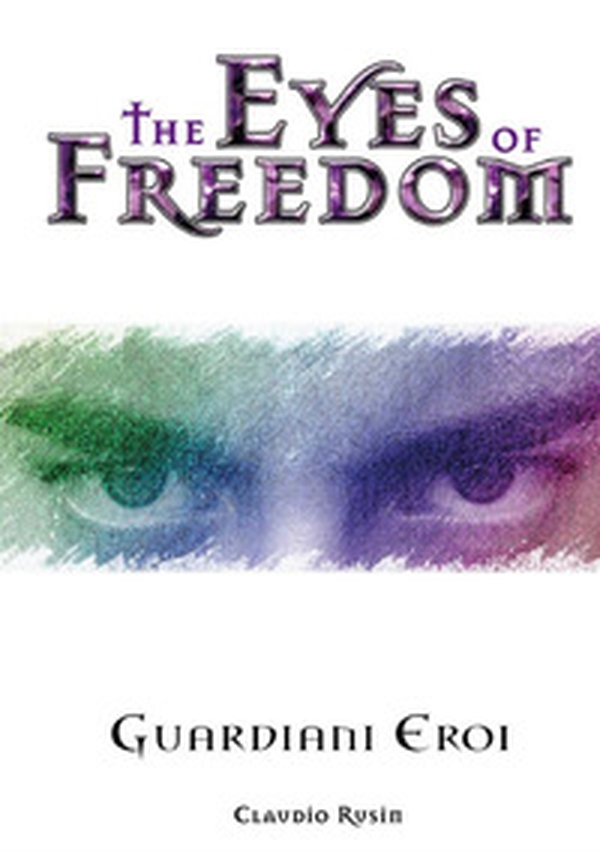 The eyes of freedom. Guardiani eroi - Librerie.coop The eyes of freedom. Guardiani eroi - Librerie.coop