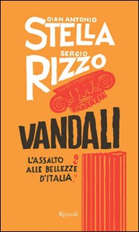 Vandali. L'assalto alle bellezze d'Italia - Librerie.coop Vandali. L'assalto alle bellezze d'Italia - Librerie.coop