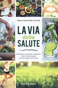 La via della salute. Alimentazione, movimento, meditazione. Tutto ciò che devi sapere per vivere meglio e più a lungo - Librerie.coop La via della salute. Alimentazione, movimento, meditazione. Tutto ciò che devi sapere per vivere meglio e più a lungo - Librerie.coop