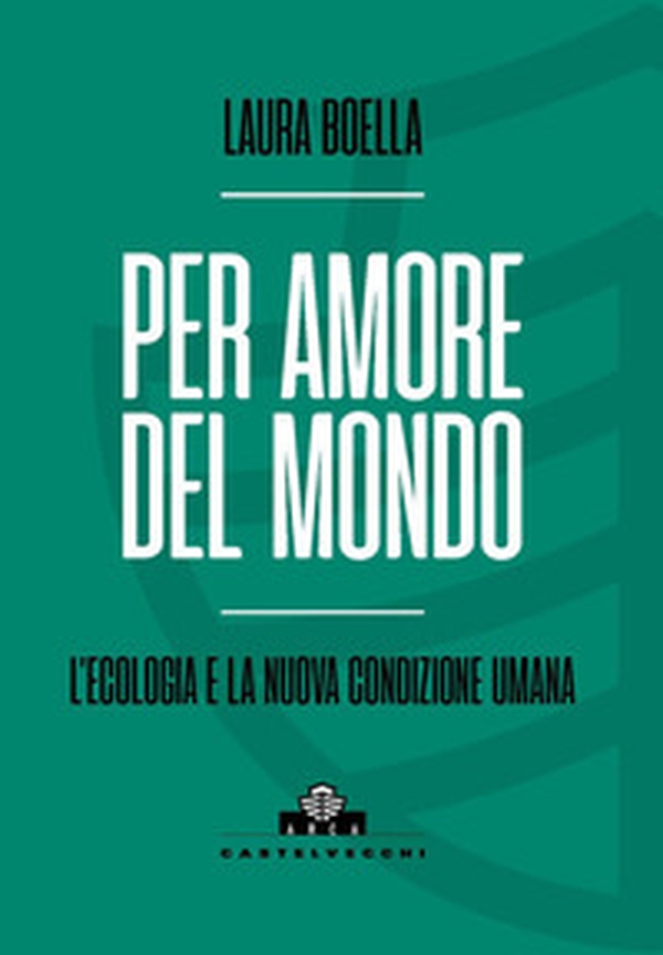 Per amore del mondo. L'ecologia e la nuova condizione umana - Librerie.coop Per amore del mondo. L'ecologia e la nuova condizione umana - Librerie.coop