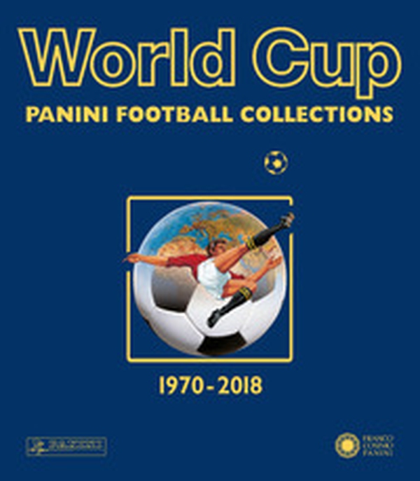 World cup. Panini football collections. 1970-2018 - Librerie.coop World cup. Panini football collections. 1970-2018 - Librerie.coop
