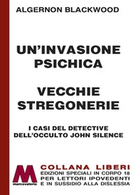 Un'invasione psichica-Vecchie stregonerie. I casi del detective dell'occulto John Silence - Librerie.coop