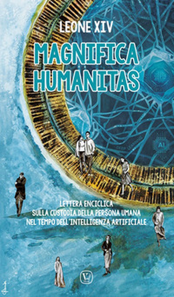 Magnifica humanitas. Lettera enciclica sulla custodia della persona umana nel tempo dell'intelligenza artificiale - Librerie.coop