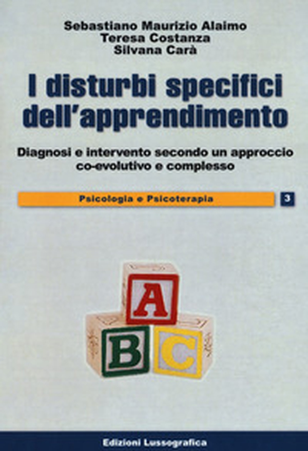 I disturbi specifici dell'apprendimento. Diagnosi e intervento secondo un approccio co-evolutivo e complesso - Librerie.coop I disturbi specifici dell'apprendimento. Diagnosi e intervento secondo un approccio co-evolutivo e complesso - Librerie.coop