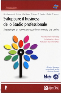 Sviluppare il business dello studio professionale. Strategie per un nuovo approccio in un mercato che cambia - Librerie.coop Sviluppare il business dello studio professionale. Strategie per un nuovo approccio in un mercato che cambia - Librerie.coop