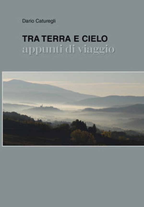 Tra terra e cielo. Appunti di viaggio - Librerie.coop