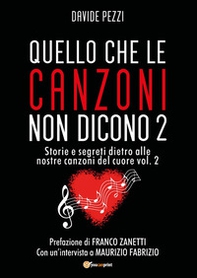 Quello che le canzoni non dicono. Storie e segreti dietro alle nostre canzoni del cuore - Vol. 2 - Librerie.coop