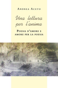 Una lettura per l'anima. Poesia d'amore e amore per la poesia - Librerie.coop